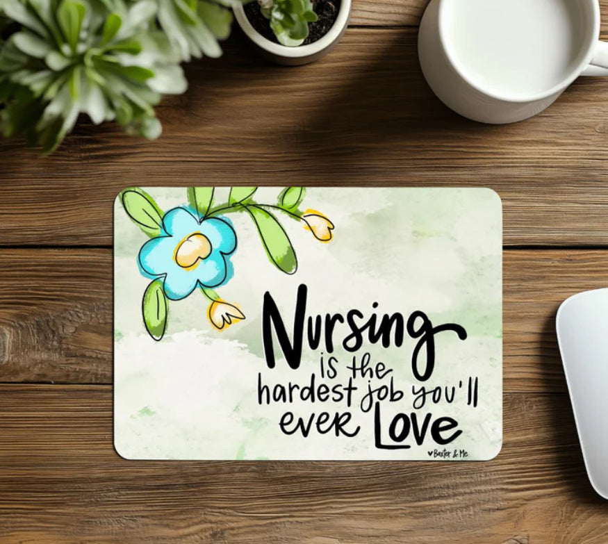 Nursing Is The Hardest Job You,ll Ever Have Mouse Pad / Baxter & Me