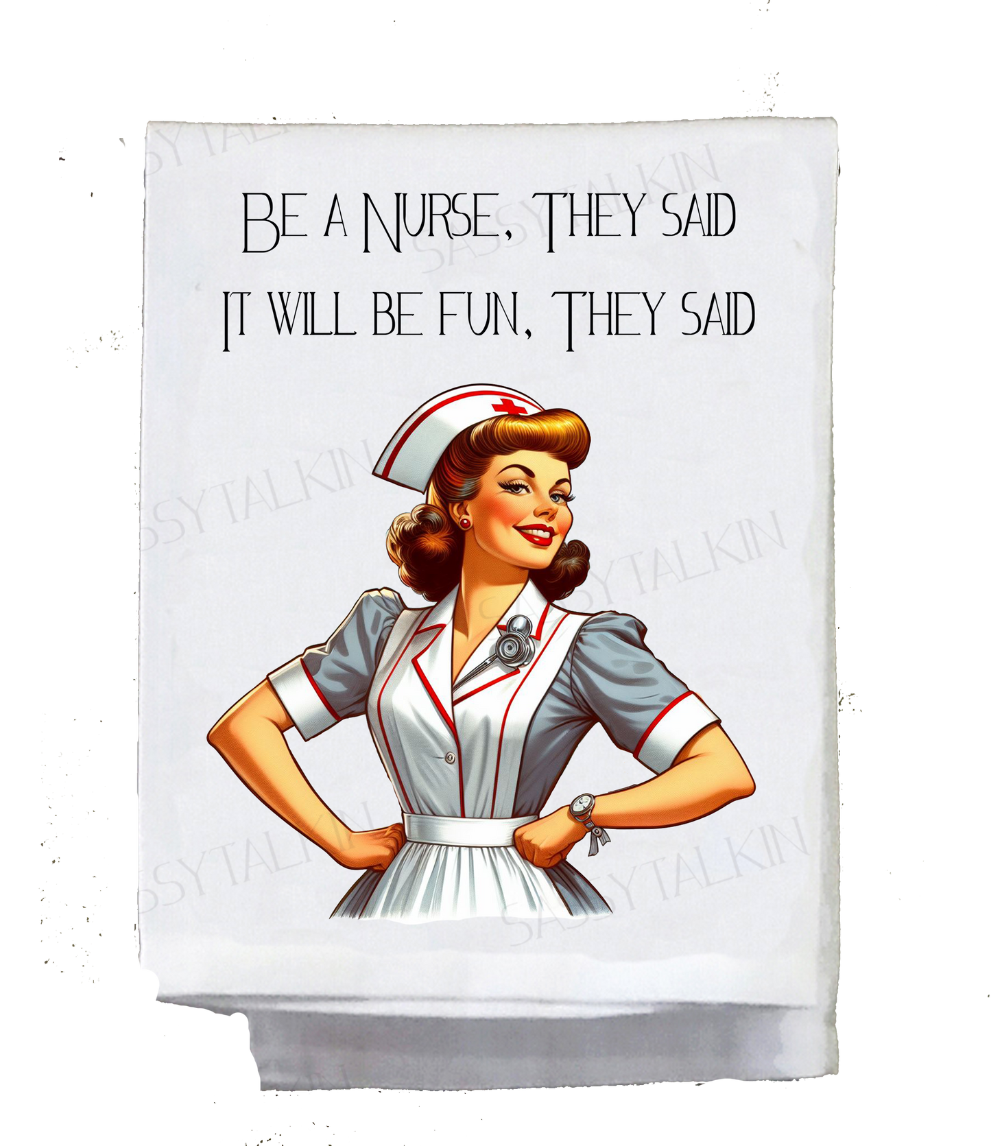 Sassy Girl, Be a nurse they said it will be fun, they said