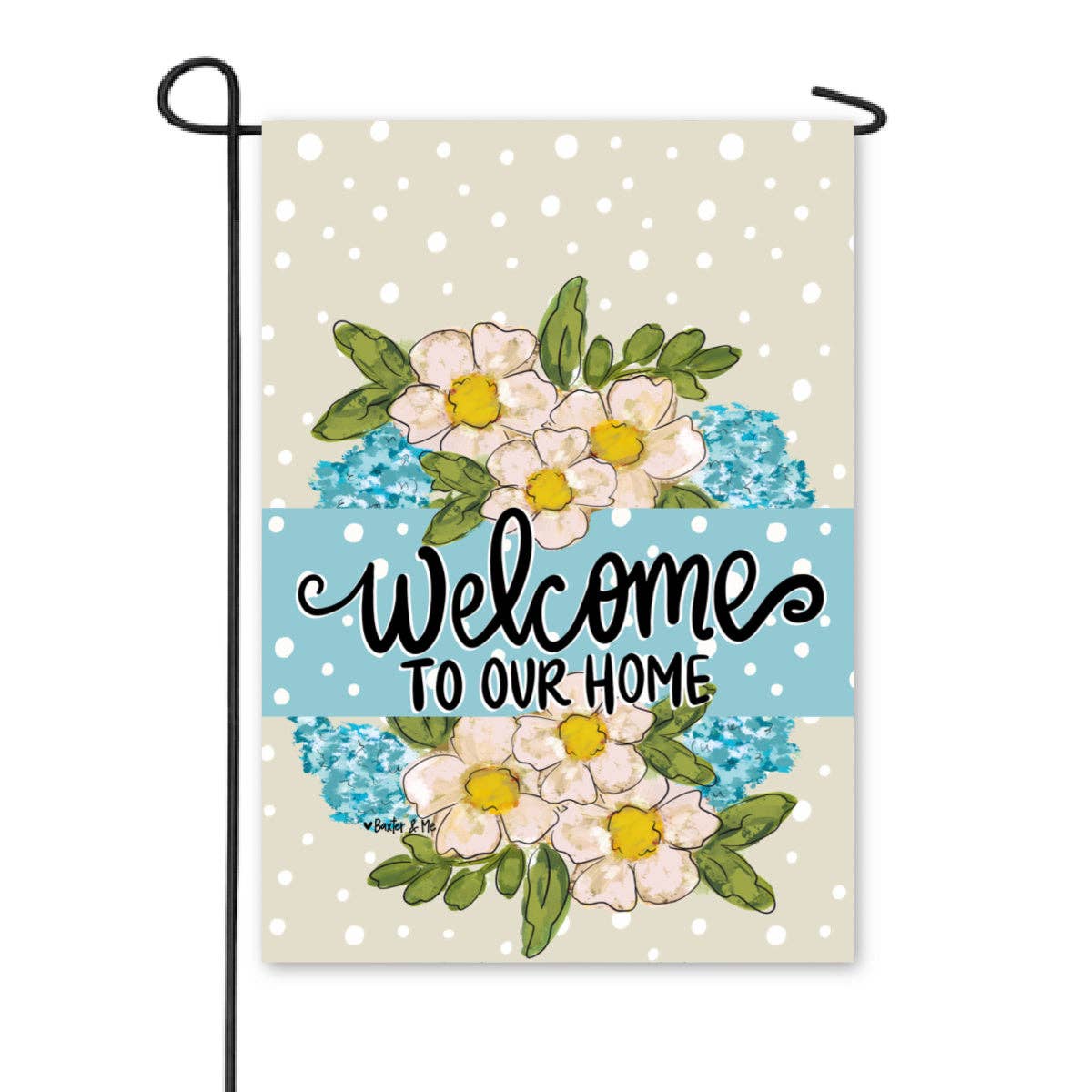 Welcome to our Home Floral Garden Flag - Baxter & Me
