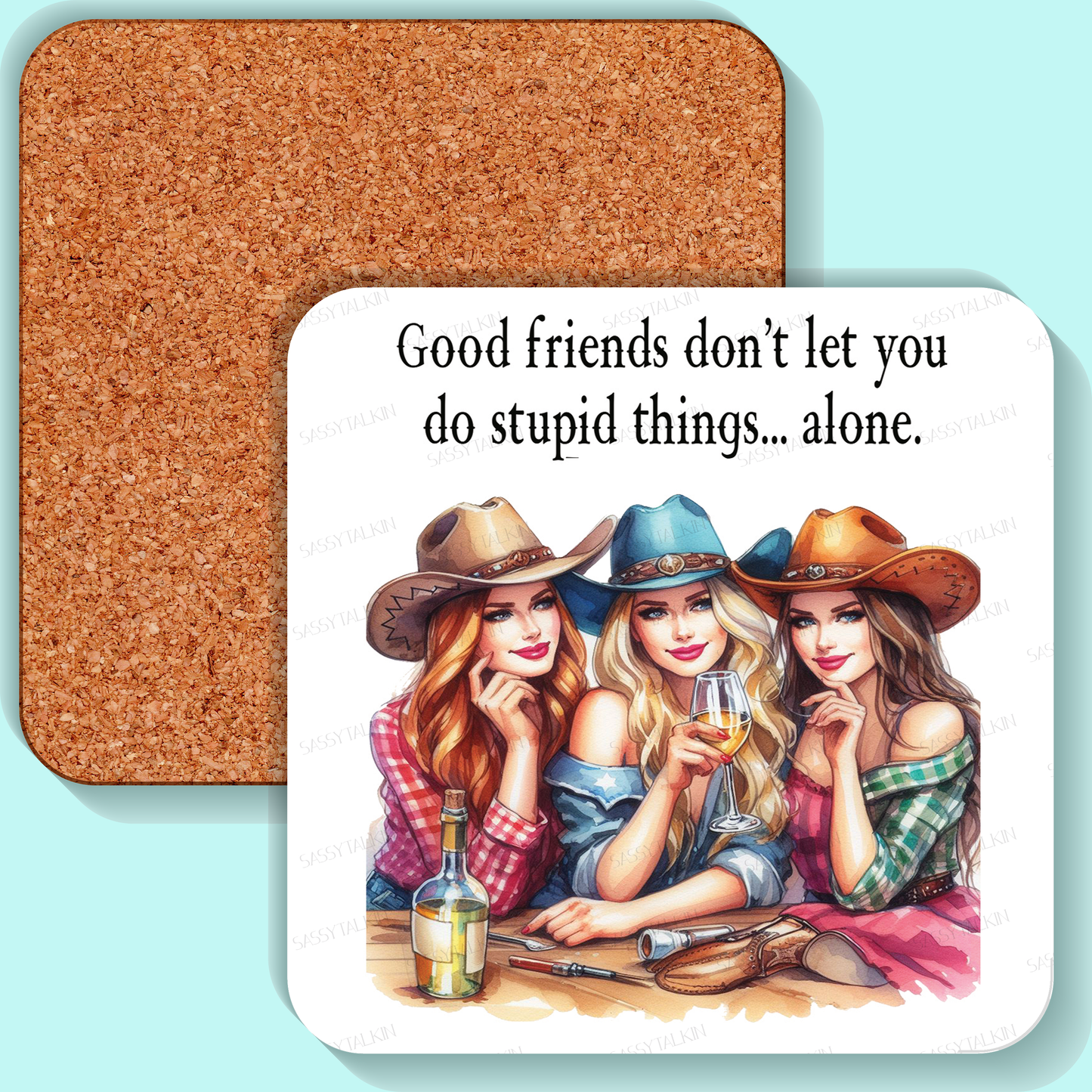 Coaster, Sassy Country Girl, Good friends don't let you