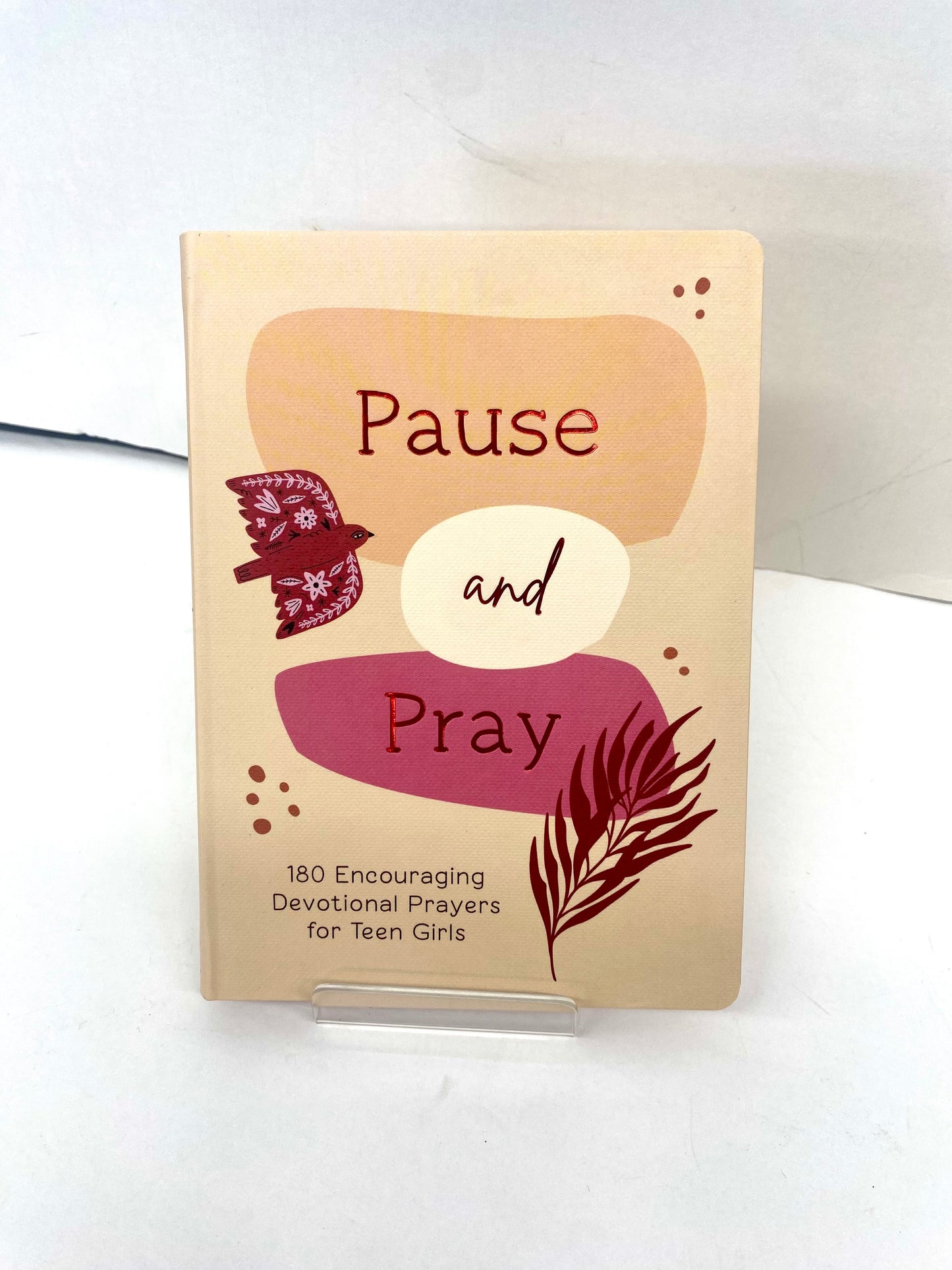 Pause and Pray / 180 Encouraging Devotional Prayers for Teen Girls