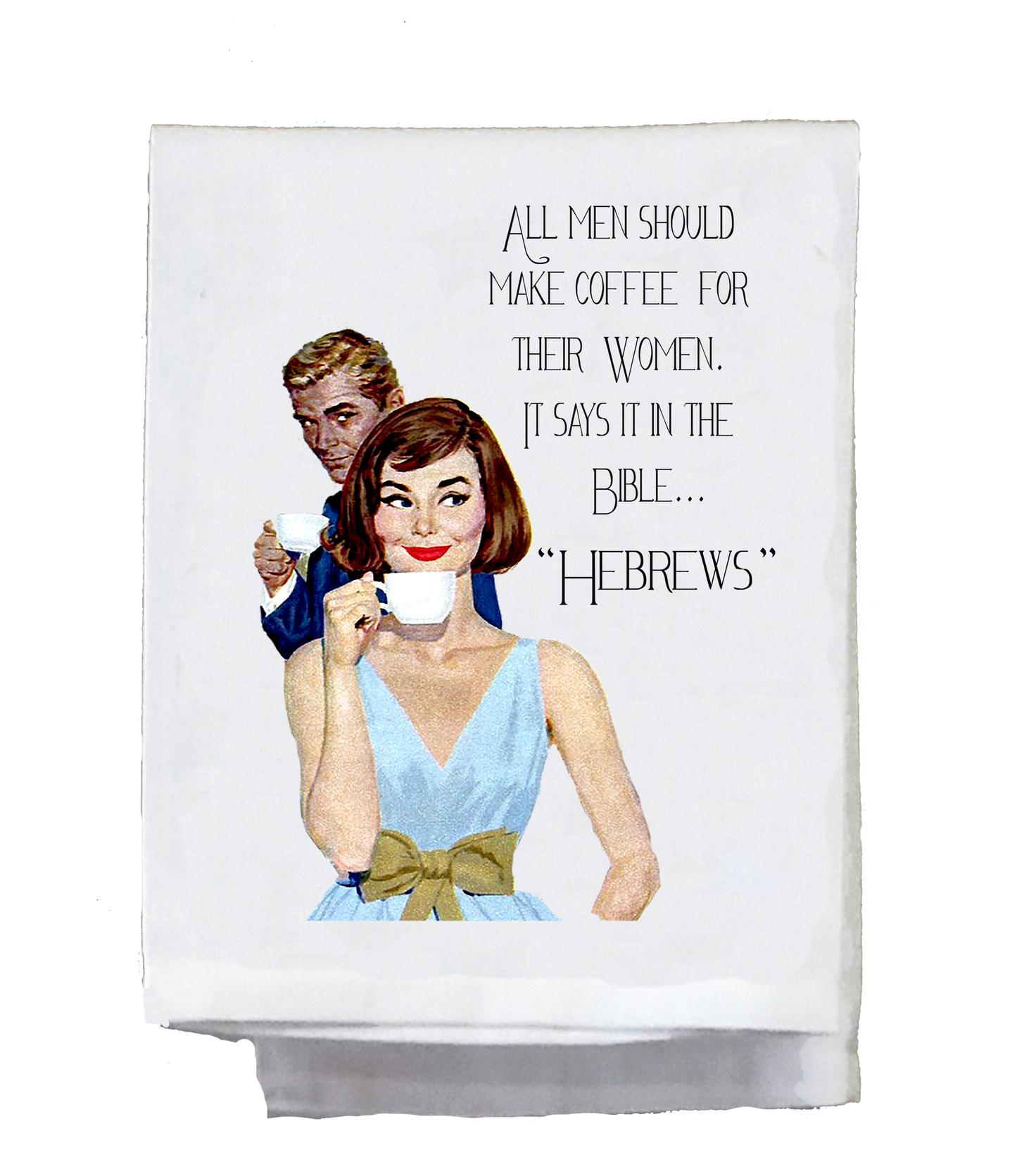 Sassy Girl, Tea Towel “All men should make coffee for their women...”