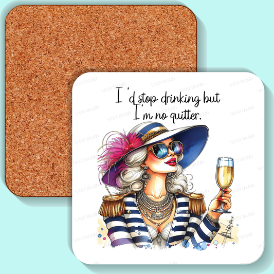 Coaster, Sassy Diva, I'd stop drinking but I'm no quitter