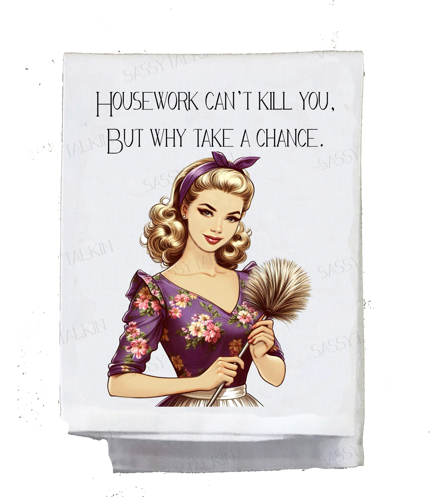 Sassy Girl, Tea Towel “Housework can't kill you but why take the chance.”