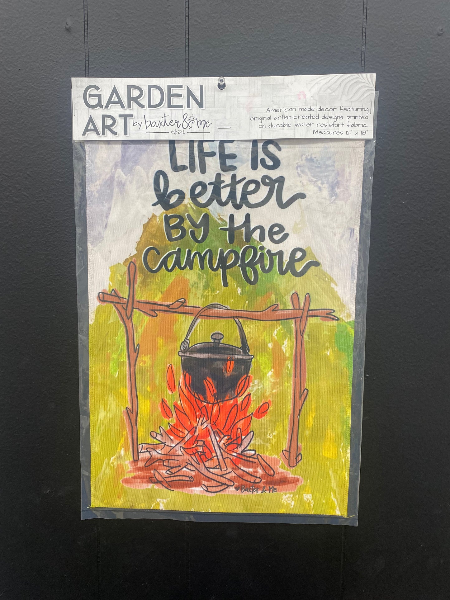Life is Better By The Campfire 12”x18” Garden Flag / Baxter & Me