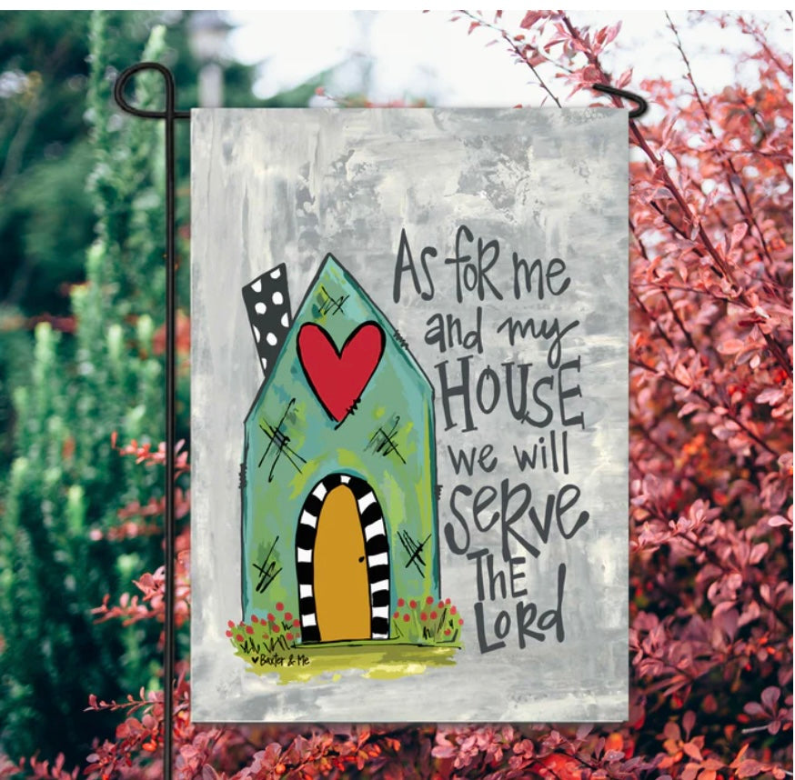 As For Me & My House We Will Serve The Lord Garden Flag 12”x18” / Baxter & Me