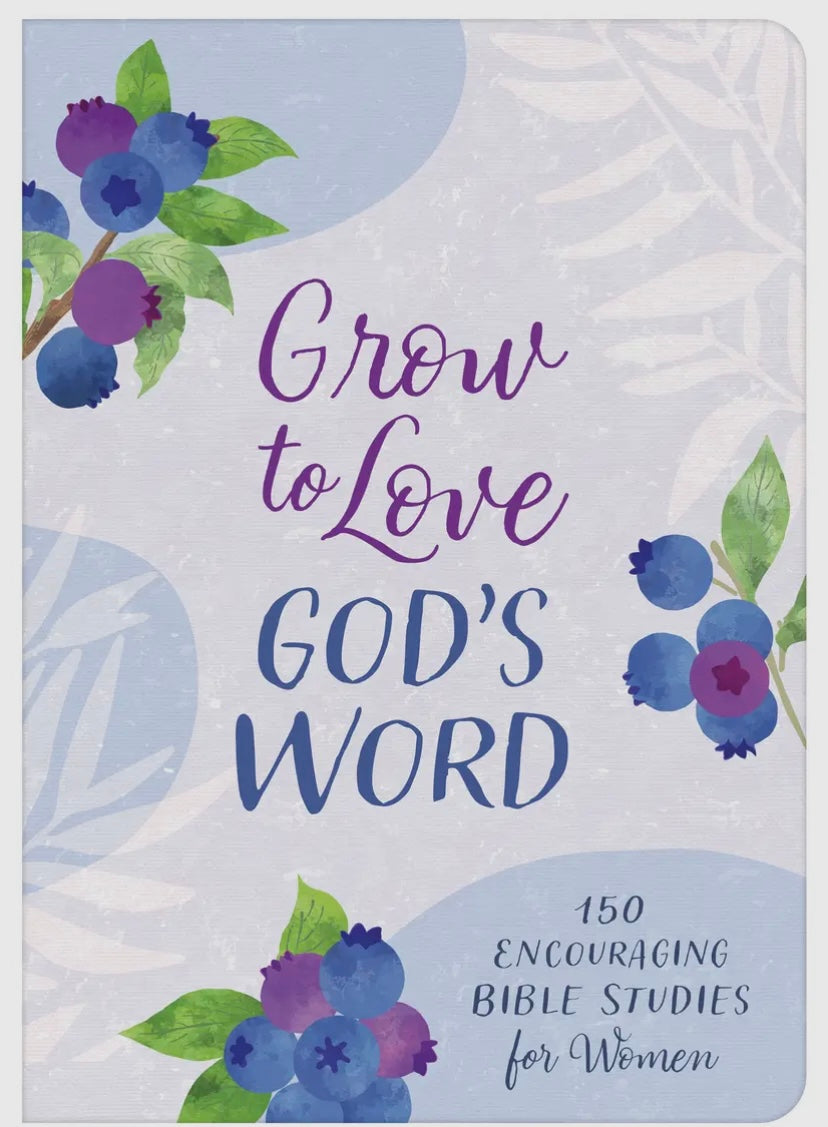 Grow to Love God’s Word / 150 Encouraging Bible Studies for Women