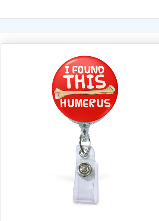 I Found This HUMERUS- Badge Reel