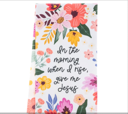 In The Morning, When I Rise, Give Me Jesus - Tea Towel
