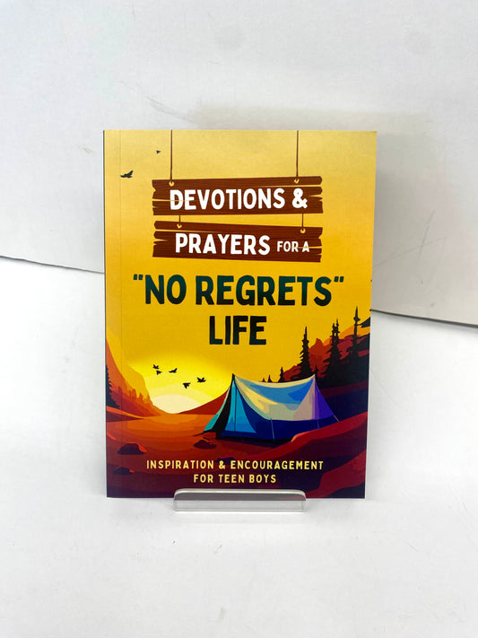 Devotions & Prayer For A “No Regrets Life” - Inspiration &/Encouragement For Teen Boys