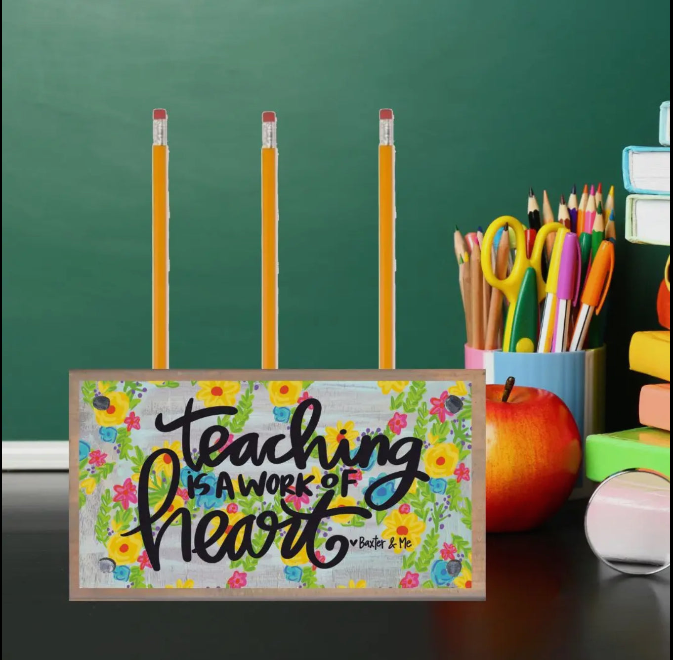 Teaching Is A Work Of Heart Pen & Pencil Holder / Baxter & Me