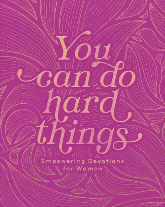 You Can Do Hard Things Empowering Devotions for Women