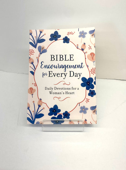 Bible Encouragement for Every Day- Daily Devotions for a Woman’s Heart