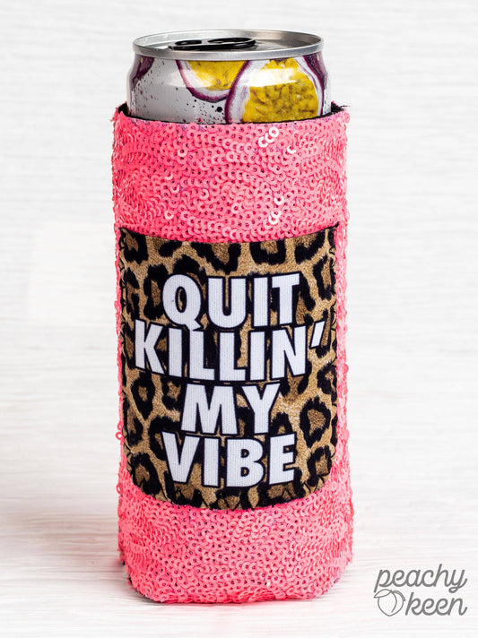 Quit Killin' My Vibe Sequin Slim Can Cooler: Slim / One Size