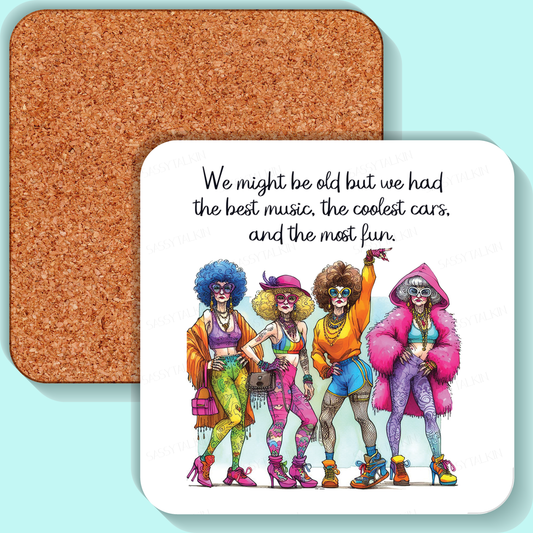 Coaster, Sassy Grannie, We might be old but we had the best music, coolest cars, and the most fun.