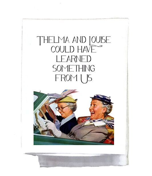 Sassy Girl, Tea Towel “Thelma and Louise could have learned”